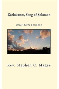 Ecclesiastes, Song of Solomon: Brief Bible Sermons