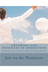 Crushing the shackles of addiction: Helping others towards freedom from drug addiction