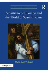 Sebastiano del Piombo and the World of Spanish Rome: Between Faith and Empire