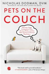 Pets on the Couch: Neurotic Dogs, Compulsive Cats, Anxious Birds, and the New Science of Animal Psychiatry