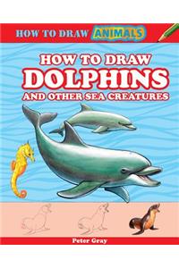 How to Draw Dolphins and Other Sea Creatures