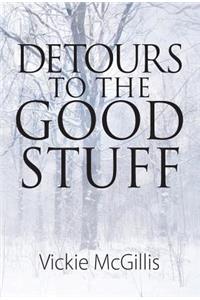 Detours To THE Good Stuff