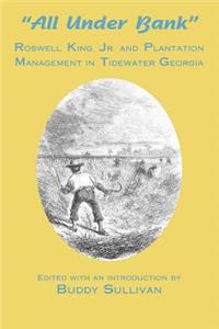 All Under Bank: Roswell King, Jr. and Plantation Management in Tidewater Georgia