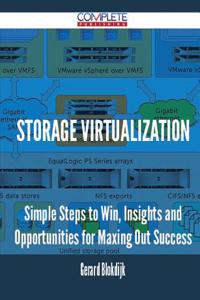 Storage Virtualization - Simple Steps to Win, Insights and Opportunities for Maxing Out Success