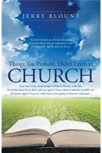 Things You Probably Didn't Learn In Church: End time events made simple What is Heaven really like Proof that Jesus lived, died, and rose again Satan, demons and the invisible war All about an