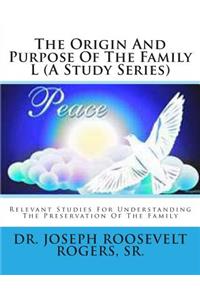 Origin And Purpose Of The Family L (A Study Series)