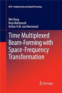 Time Multiplexed Beam-Forming with Space-Frequency Transformation