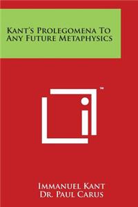 Kant's Prolegomena To Any Future Metaphysics