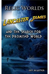 Relic Worlds - Lancaster James & the Search for the Promised World