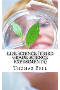 Life Science (Third Grade Science Experiments)