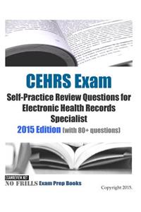 CEHRS Exam Self-Practice Review Questions for Electronic Health Records Specialist