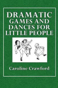 Dramatic Games and Dances for Little Children