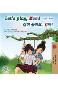 Let's play, Mom!