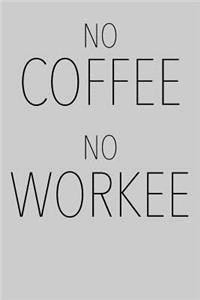No Coffee No Workee