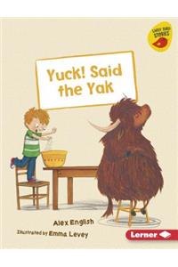 Yuck! Said the Yak