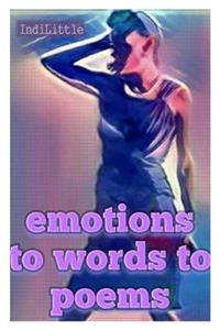 Emotions, to Words, to Poems