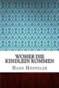 Woher die Kindlein kommen