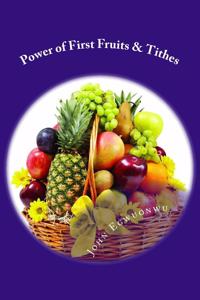 Power of First Fruits & Tithes: The Law of First Fruits