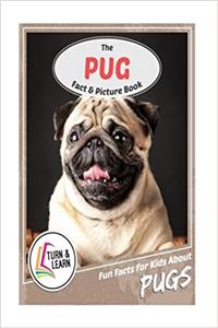 The Pug Fact and Picture Book: Fun Facts for Kids About Pugs (Turn and Learn)