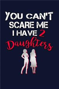 You Can't Scare Me I Have Two Daughters