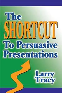 Shortcut to Persuasive Presentations
