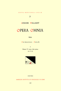 CMM 3 Adriano Willaert (Ca. 1490-1562), Opera Omnia, Edited by Hermann Zenck, Walter Gerstenberg, Bernhard Meier, Helga Meier, and Wolfgang Horn in 15 Volumes. Vol. I Motets (4-Voice)