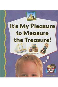 It's My Pleasure to Measure the Treasure!