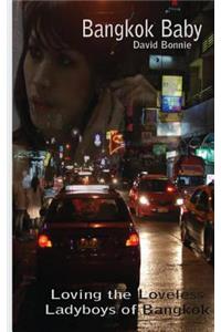 Bangkok Baby: Loving the Loveless Ladyboys of Bangkok