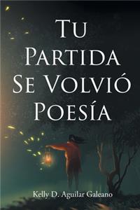 Tu Partida Se Volvió Poesía
