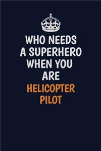 Who Needs A Superhero When You Are Helicopter Pilot