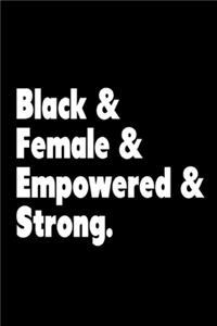 Black & Female & Empowered & Strong Notebook