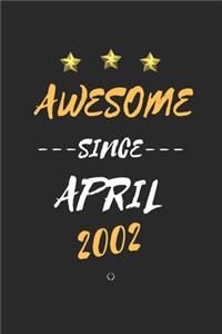 AWESOME Since April 2002 Notebook birthday Gift