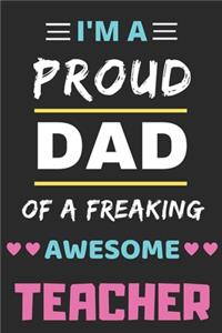 I'm A Proud Dad Of A Freaking Awesome Teacher