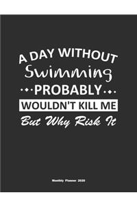 A Day Without Swimming Probably Wouldn't Kill Me But Why Risk It Monthly Planner 2020