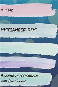 111 Tage Mittelmeer-Diät - Ernährungstagebuch zum Ausfüllen