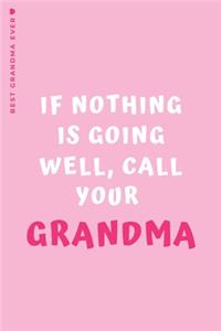 BEST GRANDMA EVER If nothing is going well Call your Grandma