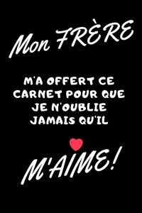 Mon frère m'a offert ce carnet pour je n'oublie jamais qu'il m'aime