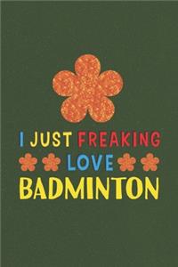 I Just Freaking Love Badminton