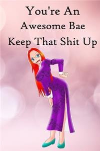 You're an Awesome Bae. Keep That Shit Up