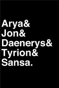 Arya& Jon& Daenerys& Tyrion& Sansa
