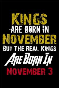 Kings Are Born In November Real Kings Are Born In November 3 Notebook Birthday Funny Gift