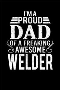 I'm A Proud Dad Of A Freaking Awesome Welder