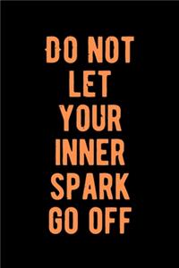 Do Not Let Your Inner Spark Go Off