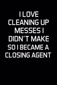 I Love Cleaning Up Messes I Didn't Make So I Became a Closing Agent