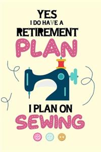 Yes I Do Have A Retirement Plan I Plan On Sewing
