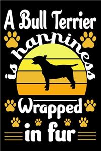 A Bull Terrier Is Happiness Wrapped In Fur