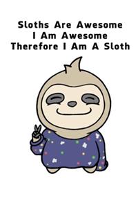 Sloths Are Awesome - I Am Awesome - Therefore I Am A Sloth