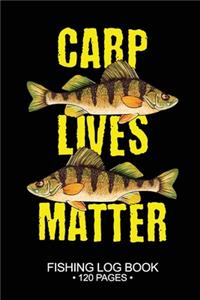 Carp Lives Matter Fishing Log Book 120 Pages