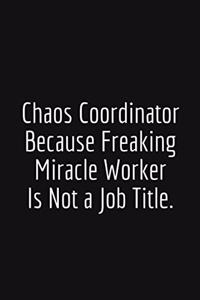 Chaos Coordinator Because Freaking Miracle Worker Is Not a Job Title