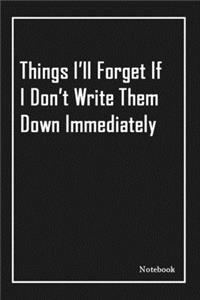 Things I'll Forget If I Don't Write Them Down Immediately